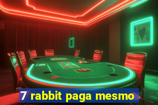 7 rabbit paga mesmo